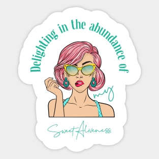 Delighting in the abundance of my Sweet Aliveness | Boss Babe, Strong Woman| Awakened woman| Spiritual | New Age Sticker